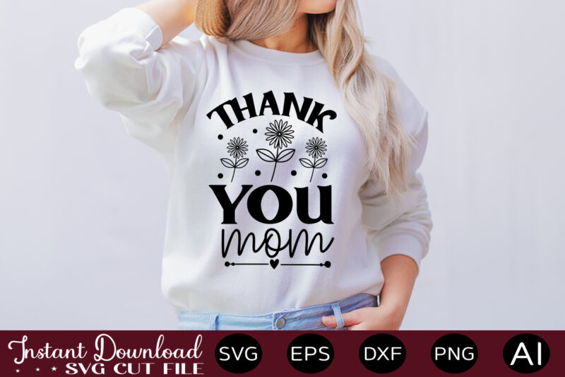 Thank You Mom T SHIRT DESIGN,Easter SVG, Easter SVG Bundle, Easter PNG Bundle, Bunny Svg, Spring Svg, Rainbow Svg, Svg Files For Cricut, Sublimation Designs Downloads Easter SVG Mega Bundle,