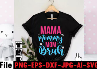 Mama Mommy Mom Bruh T-shirt Design,Mom svg bundle, Mothers day svg, Mom svg, Mom life svg, Girl mom svg, Mama svg, Funny mom svg, Mom quotes svg, Blessed mama svg