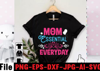 Mom Essential Everyday T-shirt Design,Mom svg bundle, Mothers day svg, Mom svg, Mom life svg, Girl mom svg, Mama svg, Funny mom svg, Mom quotes svg, Blessed mama svg png,Mom