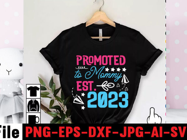 Promoted to mommy est.2023 t-shirt design,mom svg bundle, mothers day svg, mom svg, mom life svg, girl mom svg, mama svg, funny mom svg, mom quotes svg, blessed mama svg