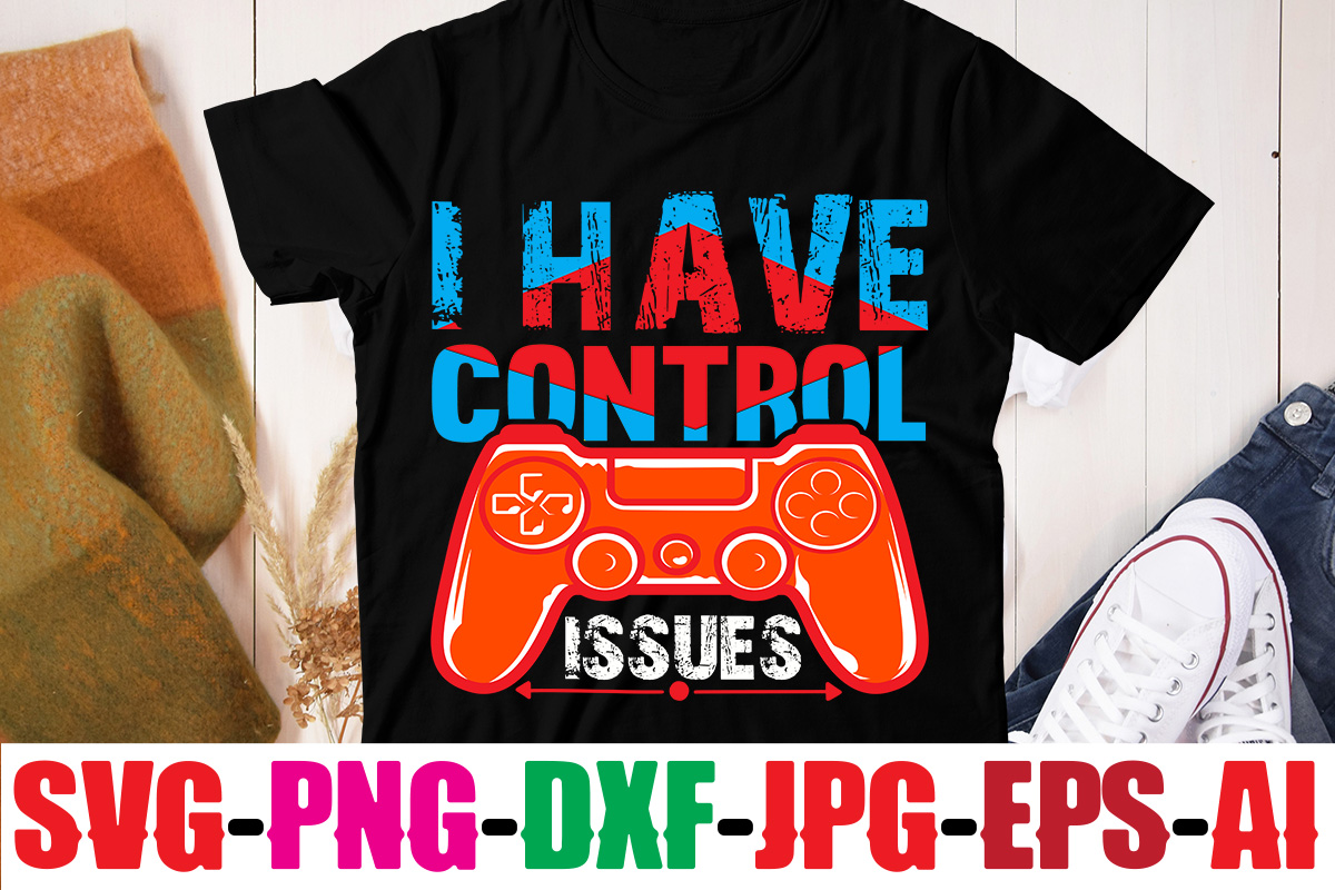 i-have-control-issues-t-shirt-design-gaming-t-shirt-bundle-gaming-t