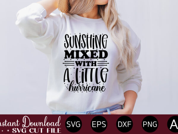 Sunshine mixed with a little hurricane t-shirt design.svg bundle, svg files for cricut, svg bundles, svg for shirts, mom svg, svgs, svg file, svg designs, sarcastic svg, silhouette cut files