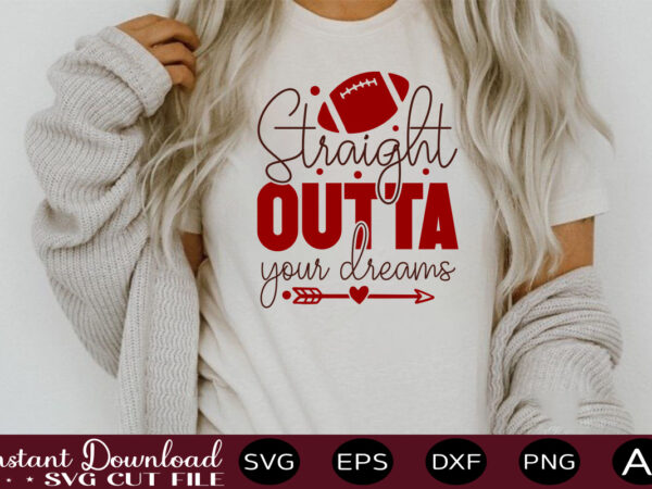 Straight outta your dreams t shirt design sports svg bundle, sports balls svg, balls svg, svg bundle, personalized svg, sports cut file, high school svg, eps, png, instant download mega