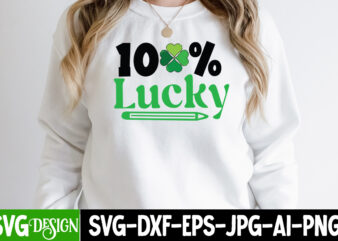 100% Lucky SVG Cute Filek,my 1st Patrick s Day T-Shirt Design, my 1st Patrick s Day SVG Cut File, ,St. Patrick’s Day Svg design,St. Patrick’s Day Svg Bundle, St. Patrick’s