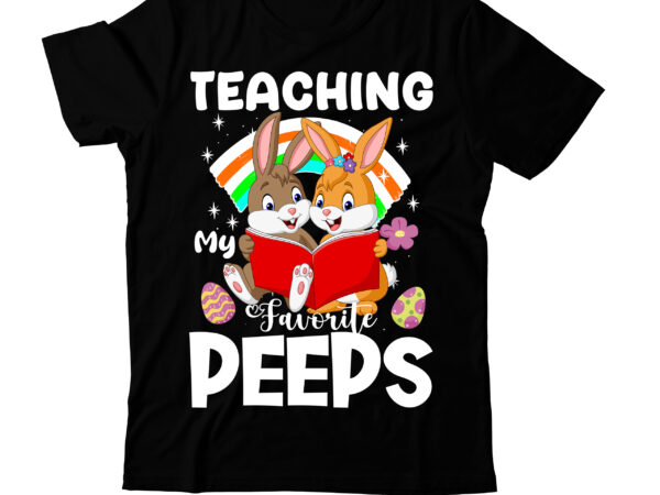 Teacher is my favorite peeps t-shirt design, teacher is my favorite peeps svg cut file, teacher is my favorite peeps sublimation , happy easter day t-shirt design,happy easter svg design,easter