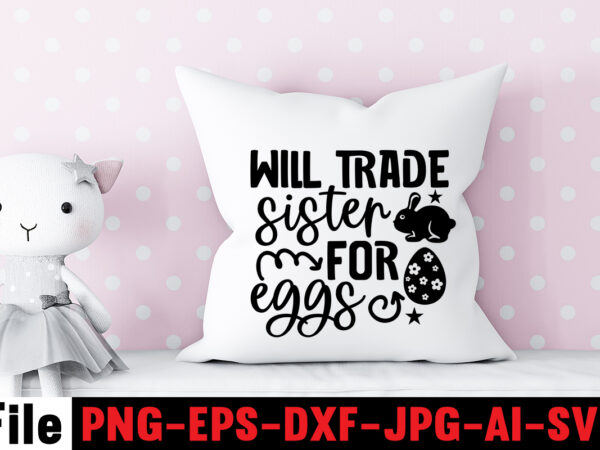 Will trade sister for eggs t-shirt design,bunny kisses and easter wishes t-shirt design,easter svg bundle, easter svg,fall svg bundle mega bundle ,280 design,#sweet art design fall autumn mega svg bundle