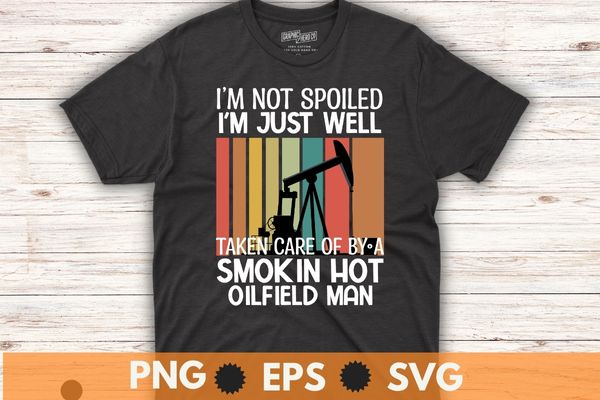 I’m not spoiled i’m just well vintage oilman daddy saying t shirt design vector, oilfield,oilfield worker,oilman