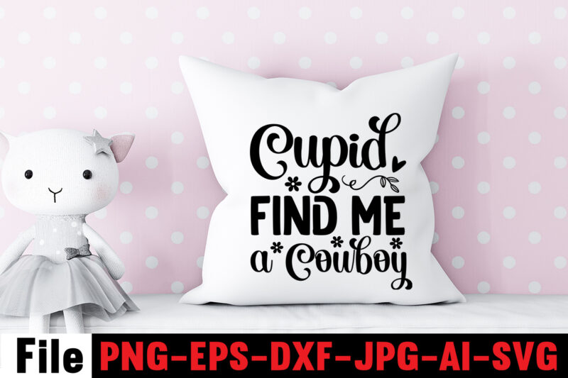 Cupid Find Me A Cowboy T-shirt Design,Cowgirl SVG Bundle, Cowboy svg bundle, cowboy sayings, southern svg bundle, rodeo svg, cowboy hat svg, cowgirl svg, country svg, Western SVG,Cowgirl SVG Bundle,