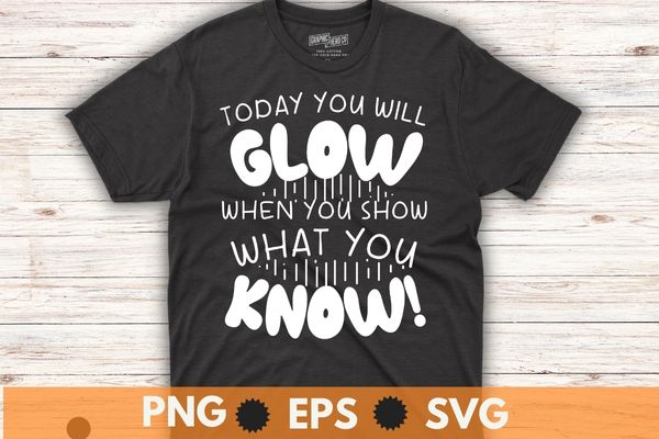 Today you will glow when you show what you know teachers day t-shirt design vector,