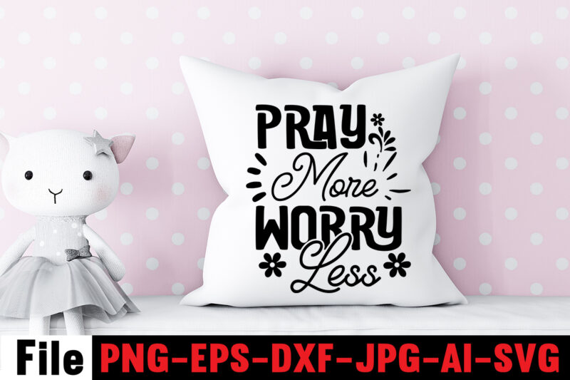 Pray More Worry Less T-shirt Design,Make Today Great T-shirt Design,Always Be Kind T-shirt Design,Aim Higher Dream Bigger T-shirt Design,Motivational Quotes SVG Bundle ,Fight T -shirt Design,Halloween T-shirt Bundle,homeschool svg bundle,thanksgiving