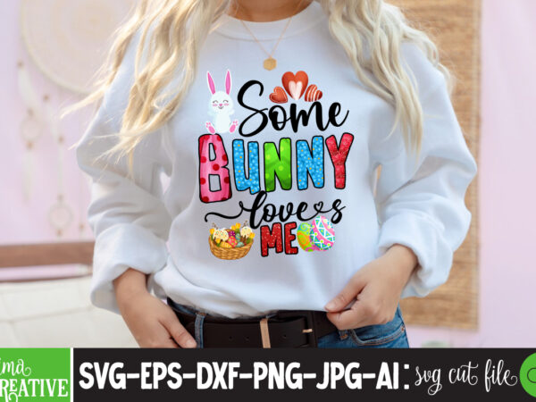 Some bunny loves me sublimation png,easter t-shirt design bundle ,a-z t-shirt design design bundles all easter eggs babys first easter bad bunny bad bunny merch bad bunny shirt bike with