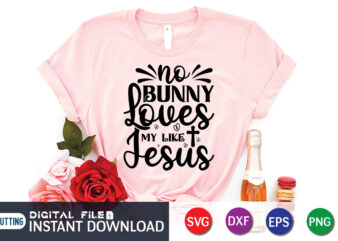 No Bunny Loves Me Like Jesus SVG, Christian Easter SVG, Christian Svg, Bunny Svg, Religious Easter SVG Bundle, Cut Files for Cricut