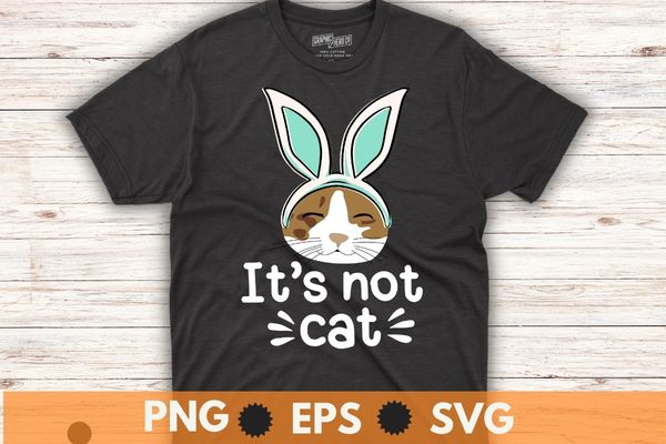 It’s not cat funny cat wearing bunny ear kitty kitten lover t-shirt vector