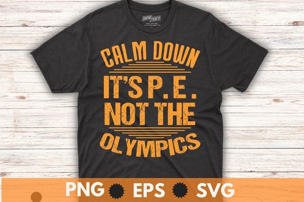 Calm down it’s pe: physical education funny p.e.teacher daddy t shirt design vector,