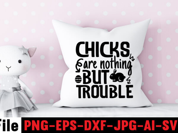 Chicks are nothing but trouble t-shirt design,bunny kisses and easter wishes t-shirt design,easter svg bundle, easter svg,fall svg bundle mega bundle ,280 design,#sweet art design fall autumn mega svg bundle