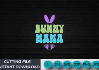Bunny Mama, Happy Easter t-shirt design, apparel, typography, vector, eps 10, Colorful Bunny t-shirt, Retro Easter Shirt, Shirt Print Template