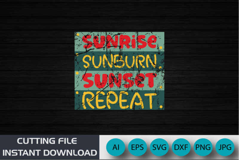 Sunrise Sunburn Sunset Repeat, Summer Season, Summer 2023, Shirt Print Template, SVG, Vacation Shirt