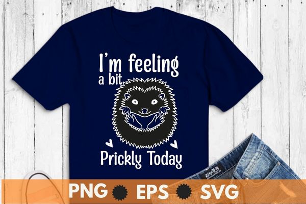 Womens i’m feeling a bit prickly today animal hedgehog mom t shirt design vector