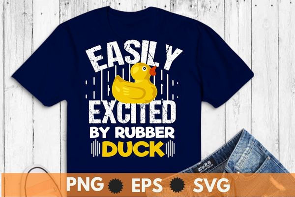 Easily Excited By Rubber Ducks, Funny Duckie, Bath Rubber Duck, T-Shirt design vector, fun rubber duck design, cute rubber duck, people smile, comic duck vintage design