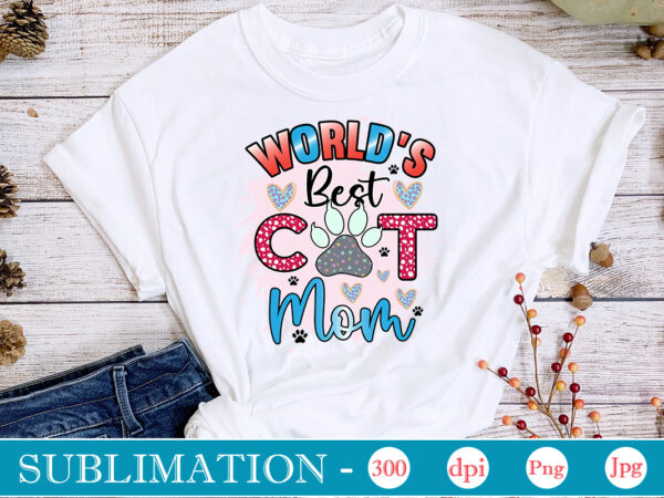 World’s best cat mom sublimation,cat quotes svg bundle, cat mom, mom svg, cat, funny quotes, mom life, pet svg, cat lover svg, mom quotes svg. mother, svg, png, cricut files,cat t shirt design for sale