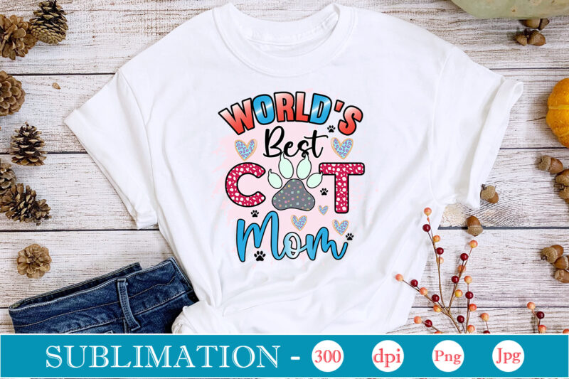 World's Best Cat Mom Sublimation,Cat Quotes Svg Bundle, Cat Mom, Mom Svg, Cat, Funny Quotes, Mom Life, Pet Svg, Cat Lover Svg, Mom Quotes Svg. Mother, Svg, Png, Cricut Files,Cat