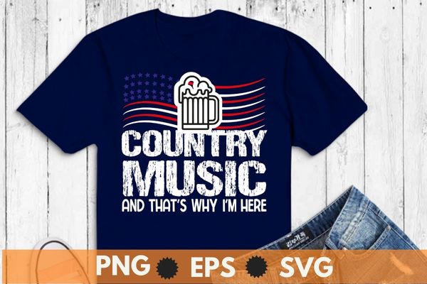 Country music and beer that’s why i’m here funny t-shirt design vector, country music