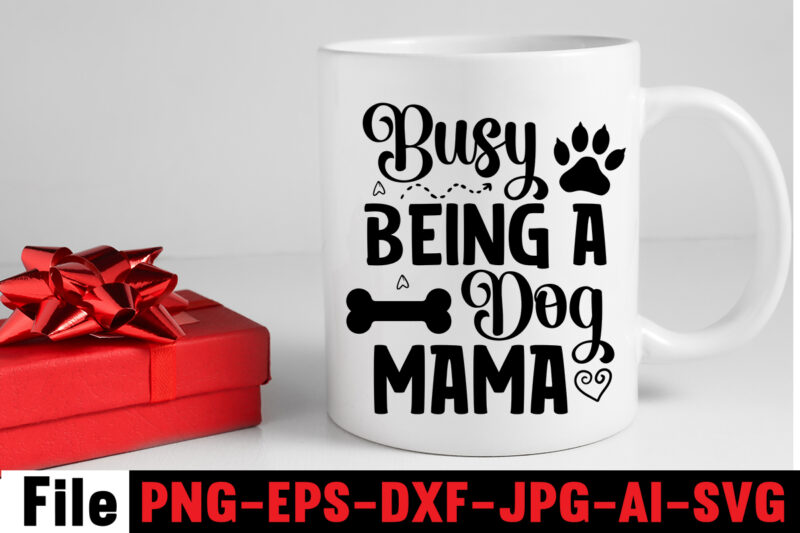 Busy Being a Dog Mama SVG Design,At Least My Dog Loves Me SVG Design,All You Need is Woof SVG Design,Dog Mega SVG ,T-shrt Bundle, 83 svg design and t-shirt 3