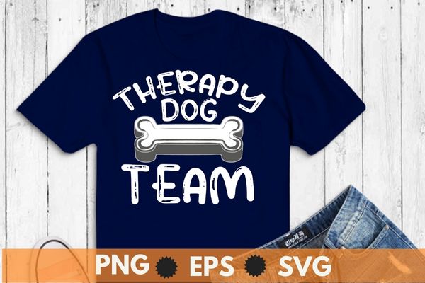 Funny therapy dog team apparel assisted pet therapy t-shirt design svg, cute therapy dog owner design, pet therapy dog, schools hospitals, animal assisted, pet therapy