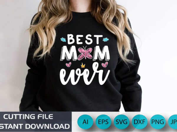 Best mom ever, mother’s day uk, happy mother’s day 2023, march 19, best mom day, shirt print template t shirt template