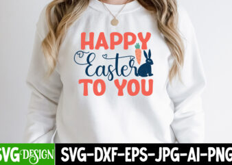 Happy Easter To You T-Shirt Design,Happy easter Svg Design,Easter Day Svg Design, Happy Easter Day Svg free, Happy Easter SVG Bunny Ears Cut File for Cricut, Bunny Rabbit Feet, Easter