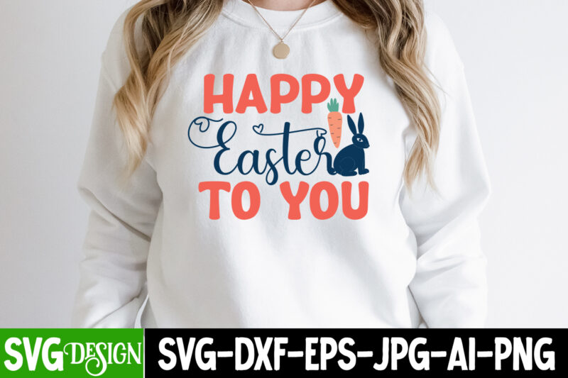 Happy Easter To You T-Shirt Design,Happy easter Svg Design,Easter Day Svg Design, Happy Easter Day Svg free, Happy Easter SVG Bunny Ears Cut File for Cricut, Bunny Rabbit Feet, Easter