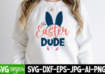 Easter Dude T-Shirt Design,Happy easter Svg Design,Easter Day Svg Design, Happy Easter Day Svg free, Happy Easter SVG Bunny Ears Cut File for Cricut, Bunny Rabbit Feet, Easter Bunny SVG,