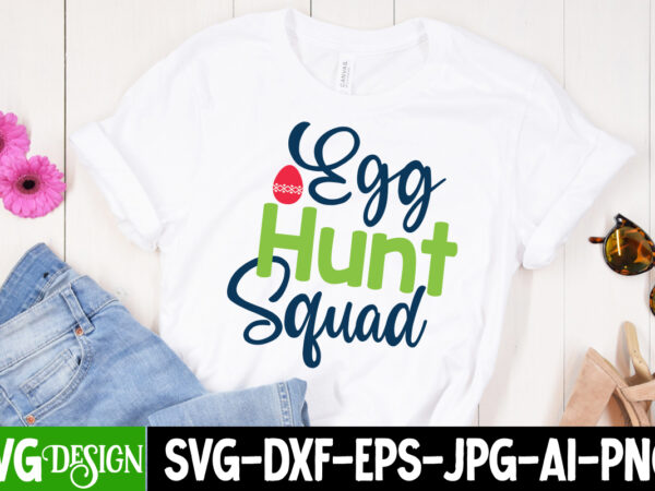 Egg hunt squad t-shirt design,happy easter svg design,easter day svg design, happy easter day svg free, happy easter svg bunny ears cut file for cricut, bunny rabbit feet, easter bunny