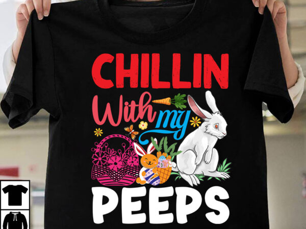 Chillin with my peeps t-shirt design, chillin with my peeps svg cut file, happy easter day t-shirt design,happy easter svg design,easter day svg design, happy easter day svg free, happy