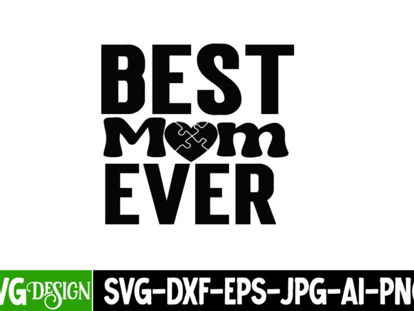 Best mom ever t-shirt design, best mom ever svg cut file. mothers day svg bundle, mom life svg, mother’s day, mama svg, mommy and me svg, mum svg, silhouette, cut