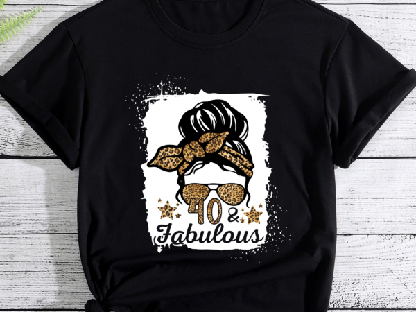 40 _ fabulous 40 years old messy bun leopard 40th birthday t-shirt