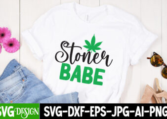 Stoner Babe T-shirt Design,Weed SVG Mega Bundle , Cannabis SVG Mega Bundle , 120 Weed Design t-shirt des , Weedign bundle , weed svg bundle , btw bring the weed