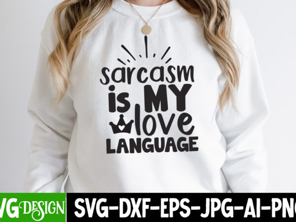 Sarcasm is my love language svg cut file, sarcasm is my love language svg design , funny quotes bundle svg, sarcasm svg bundle, sarcastic svg bundle, sarcastic sayings svg bundle,