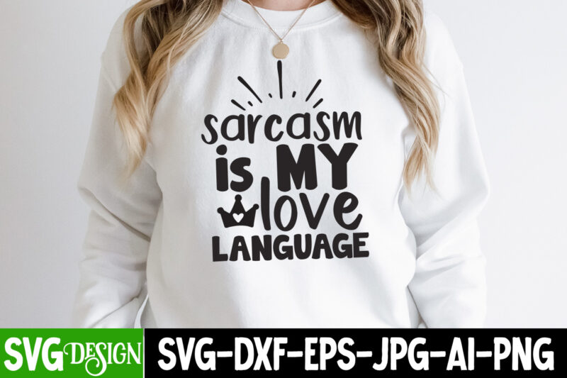 Sarcasm is My love Language SVG Cut File, Sarcasm is My love Language SVG Design , Funny quotes bundle svg, Sarcasm Svg Bundle, Sarcastic Svg Bundle, Sarcastic Sayings Svg Bundle,