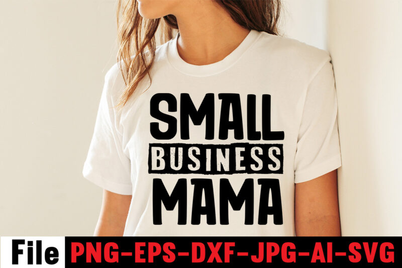 Small Business Mama T-shirt Design,Mom svg bundle, Mothers day svg, Mom svg, Mom life svg, Girl mom svg, Mama svg, Funny mom svg, Mom quotes svg, Blessed mama svg png,Mom