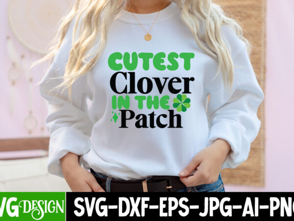 Cutest clover in the patch t-shirt design,my 1st patrick s day t-shirt design, my 1st patrick s day svg cut file, ,st. patrick’s day svg design,st. patrick’s day svg bundle,