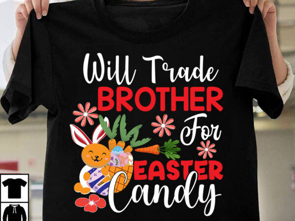 Will trade brother for easter candy t-shirt design, will trade brother for easter candy svg cut file, happy easter day t-shirt design,happy easter svg design,easter day svg design, happy easter