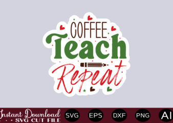 Coffee Teach Repeat-01 Teacher Svg Bundle, Teacher Quote Svg, Teacher Svg, School Svg, Teacher Life Svg, Back to School Svg, Teacher Appreciation Svg Teacher Svg Bundle, Teacher Quote Svg, Teacher