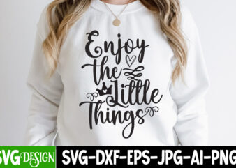 Enjoy the little Things T-Shirt Design, Enjoy the little Things SVG Cut File , Funny quotes bundle svg, Sarcasm Svg Bundle, Sarcastic Svg Bundle, Sarcastic Sayings Svg Bundle, Sarcastic Quotes