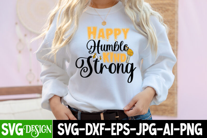 Happy Humble Kind Strong T-Shirt Design, Happy Humble Kind Strong SVG Cut File, Bee Svg Design,Bee Svg Cut File,Bee Svg Bundle,Bee Svg Quotes, Bee Svg Bundle Quotes,Bee SVG, Bee SVG