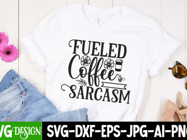 Fueled coffee sarcasm t-shirt design, fueled coffee sarcasm svg cut file, funny quotes bundle svg, sarcasm svg bundle, sarcastic svg bundle, sarcastic sayings svg bundle, sarcastic quotes svg, silhouette, cricut,sarcasm