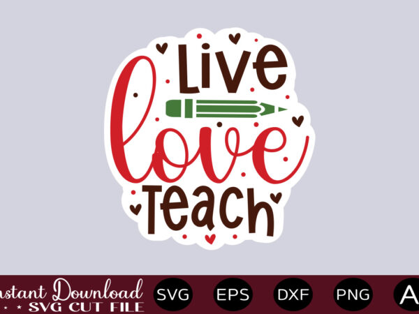 Live love teach-01 teacher svg bundle, teacher quote svg, teacher svg, school svg, teacher life svg, back to school svg, teacher appreciation svg teacher svg bundle, teacher quote svg, teacher t shirt vector graphic