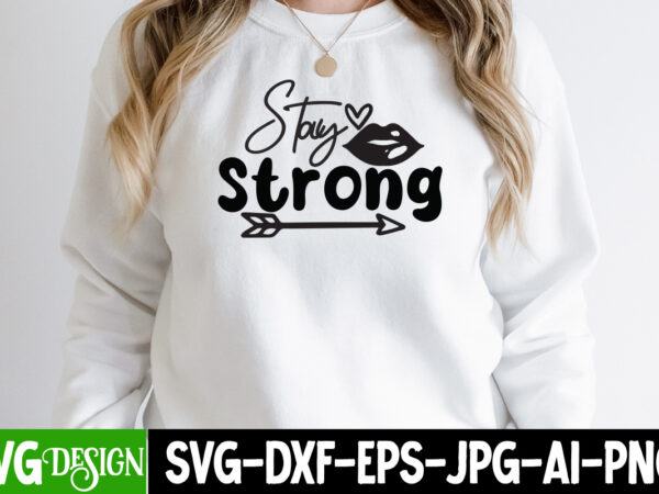 Stay strong t-shirt design, stay strong svg design , funny quotes bundle svg, sarcasm svg bundle, sarcastic svg bundle, sarcastic sayings svg bundle, sarcastic quotes svg, silhouette, cricut,sarcasm svg bundle,