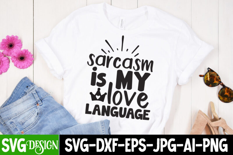 Sarcasm is My love Language SVG Cut File, Sarcasm is My love Language SVG Design , Funny quotes bundle svg, Sarcasm Svg Bundle, Sarcastic Svg Bundle, Sarcastic Sayings Svg Bundle,