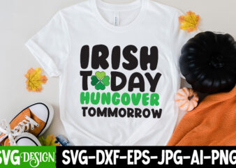 Irish Today Hungover Tomorrow T-shirt Design,my 1st Patrick s Day T-Shirt Design, my 1st Patrick s Day SVG Cut File, ,St. Patrick’s Day Svg design,St. Patrick’s Day Svg Bundle, St.